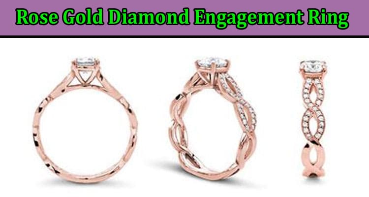 How to Customizing Your Rose Gold Diamond Engagement Ring