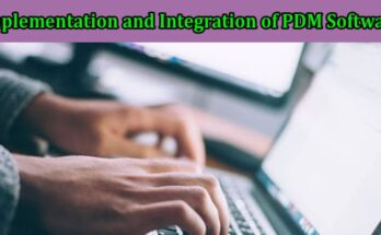 Tips for Successful Implementation and Integration of PDM Software